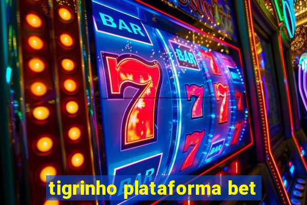 tigrinho plataforma bet